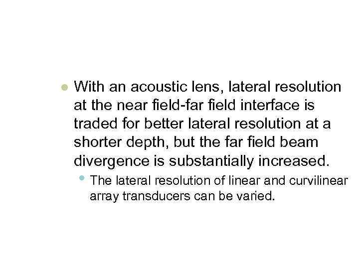 l With an acoustic lens, lateral resolution at the near field-far field interface is