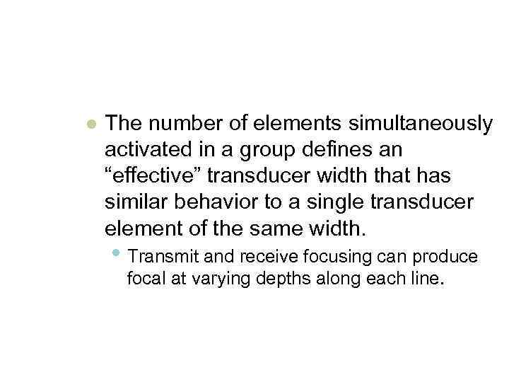 l The number of elements simultaneously activated in a group defines an “effective” transducer
