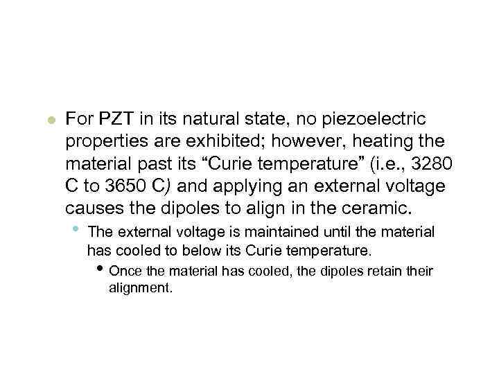 l For PZT in its natural state, no piezoelectric properties are exhibited; however, heating