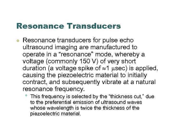 Resonance Transducers l Resonance transducers for pulse echo ultrasound imaging are manufactured to operate