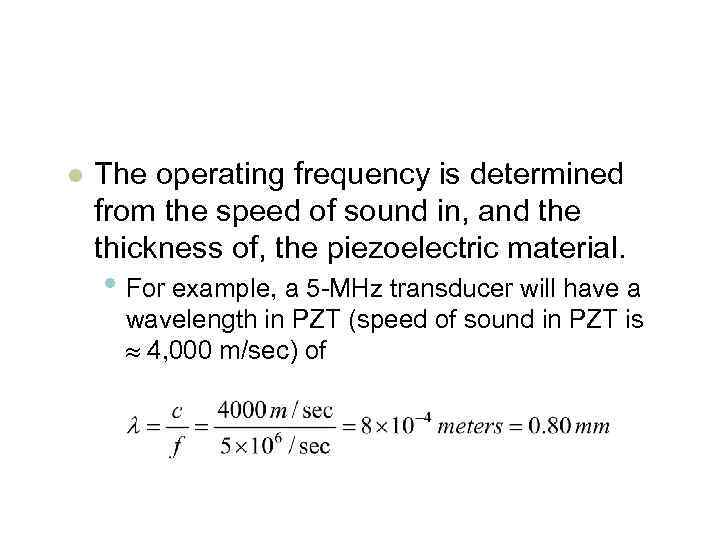 l The operating frequency is determined from the speed of sound in, and the