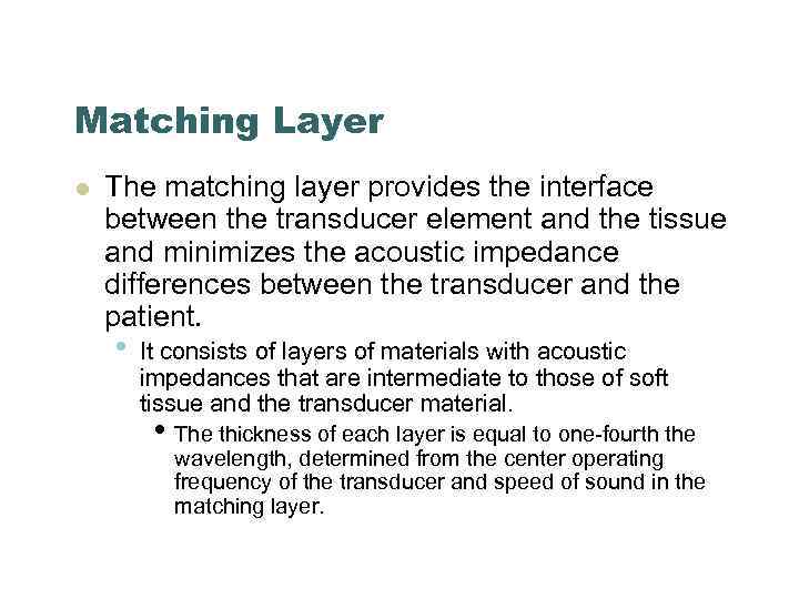 Matching Layer l The matching layer provides the interface between the transducer element and