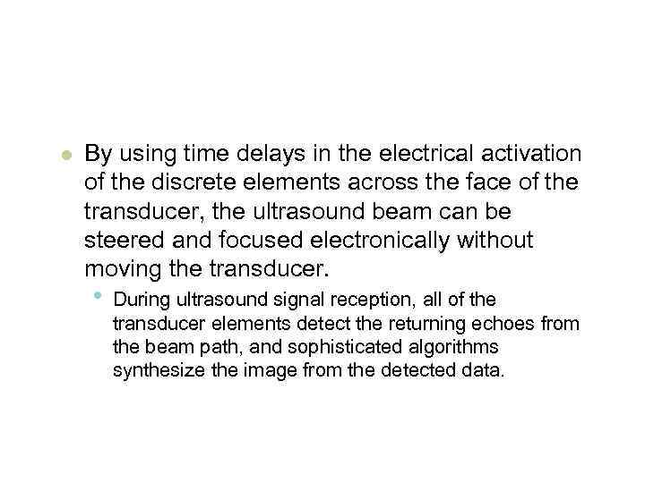 l By using time delays in the electrical activation of the discrete elements across