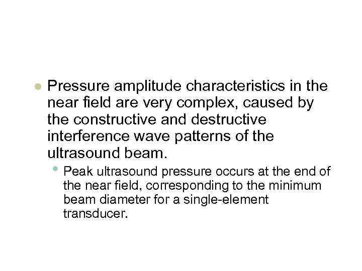 l Pressure amplitude characteristics in the near field are very complex, caused by the