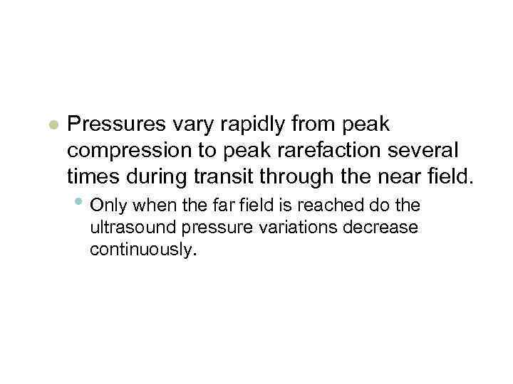 l Pressures vary rapidly from peak compression to peak rarefaction several times during transit