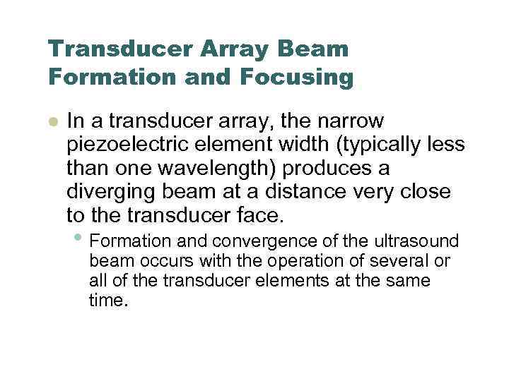 Transducer Array Beam Formation and Focusing l In a transducer array, the narrow piezoelectric