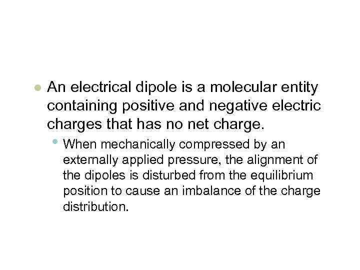 l An electrical dipole is a molecular entity containing positive and negative electric charges