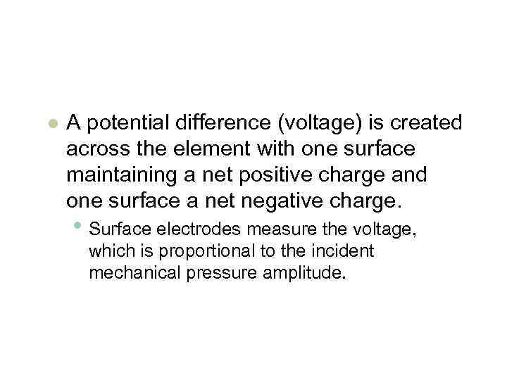 l A potential difference (voltage) is created across the element with one surface maintaining