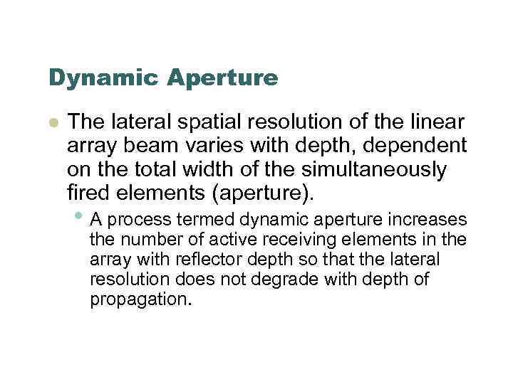 Dynamic Aperture l The lateral spatial resolution of the linear array beam varies with