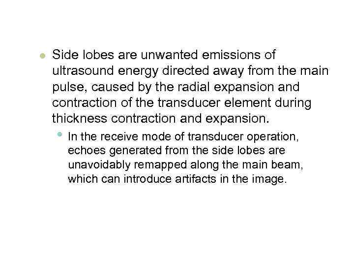 l Side lobes are unwanted emissions of ultrasound energy directed away from the main