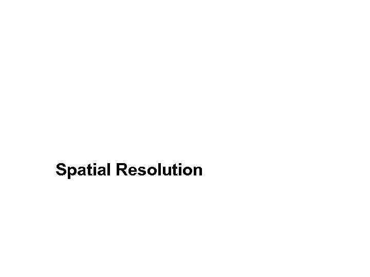 Spatial Resolution 