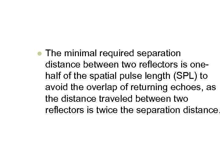 l The minimal required separation distance between two reflectors is onehalf of the spatial