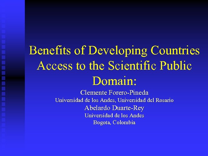 Benefits of Developing Countries Access to the Scientific Public Domain: Clemente Forero-Pineda Universidad de