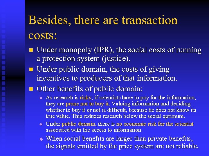 Besides, there are transaction costs: n n n Under monopoly (IPR), the social costs