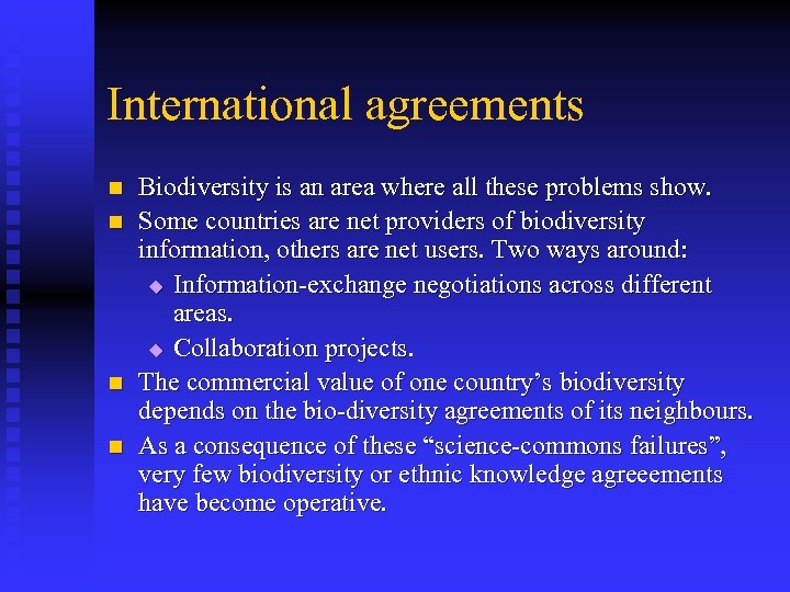 International agreements n n Biodiversity is an area where all these problems show. Some