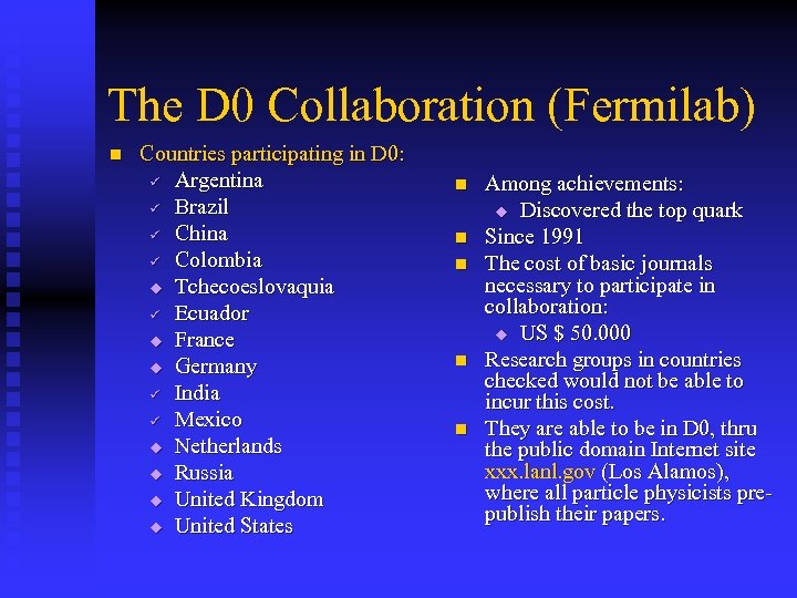 The D 0 Collaboration (Fermilab) n Countries participating in D 0: ü Argentina ü