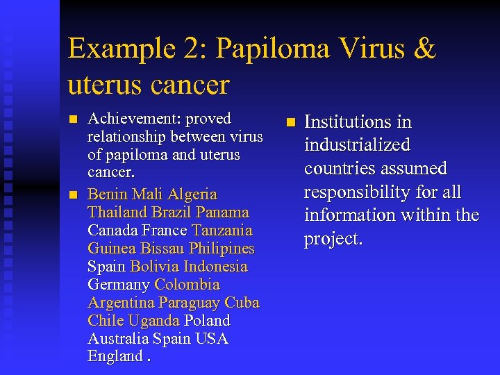 Example 2: Papiloma Virus & uterus cancer n n Achievement: proved relationship between virus