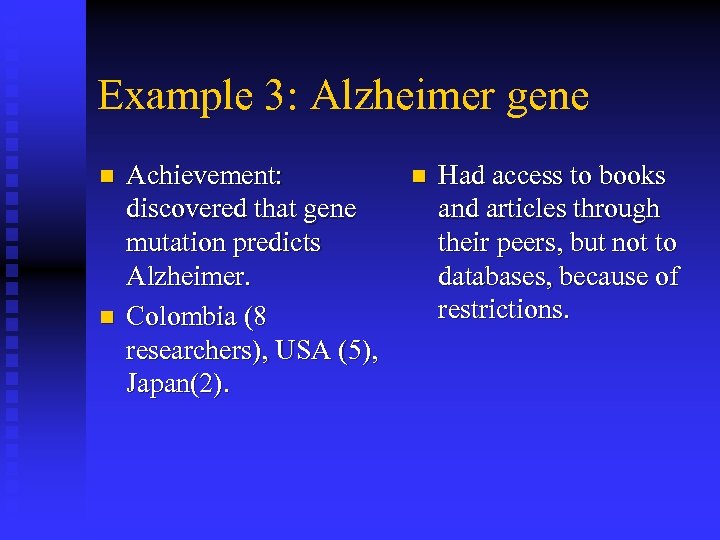 Example 3: Alzheimer gene n n Achievement: discovered that gene mutation predicts Alzheimer. Colombia
