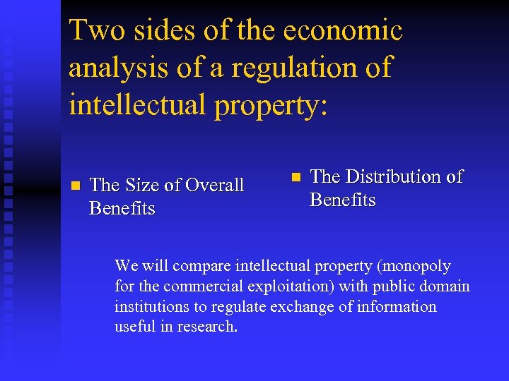 Two sides of the economic analysis of a regulation of intellectual property: n The