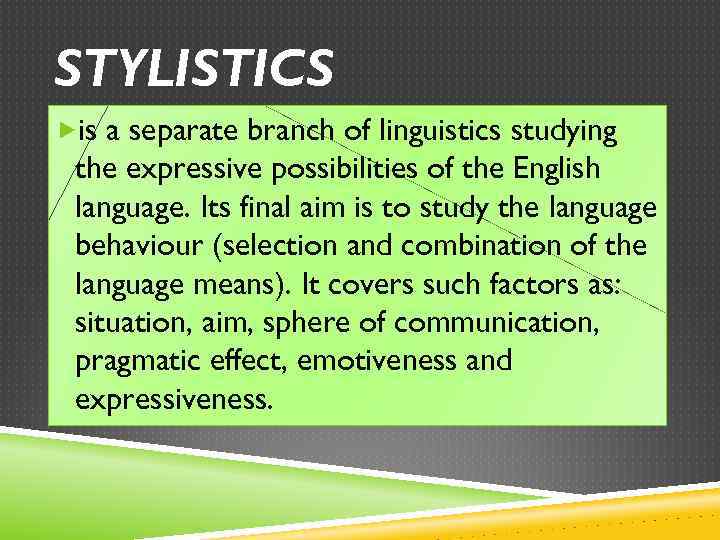 STYLISTICS is a separate branch of linguistics studying the expressive possibilities of the English