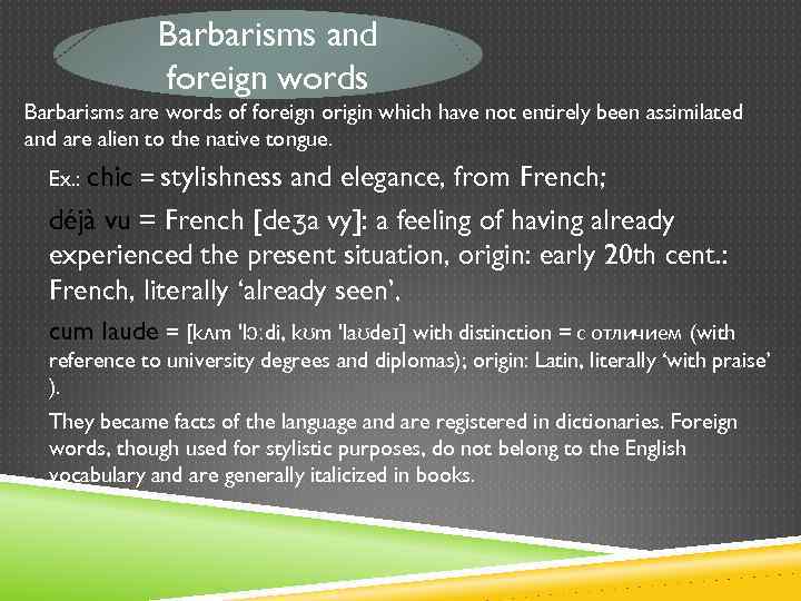 Barbarisms and foreign words Barbarisms are words of foreign origin which have not entirely