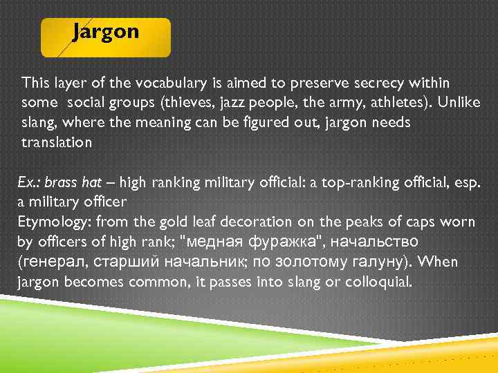 Jargon This layer of the vocabulary is aimed to preserve secrecy within some social