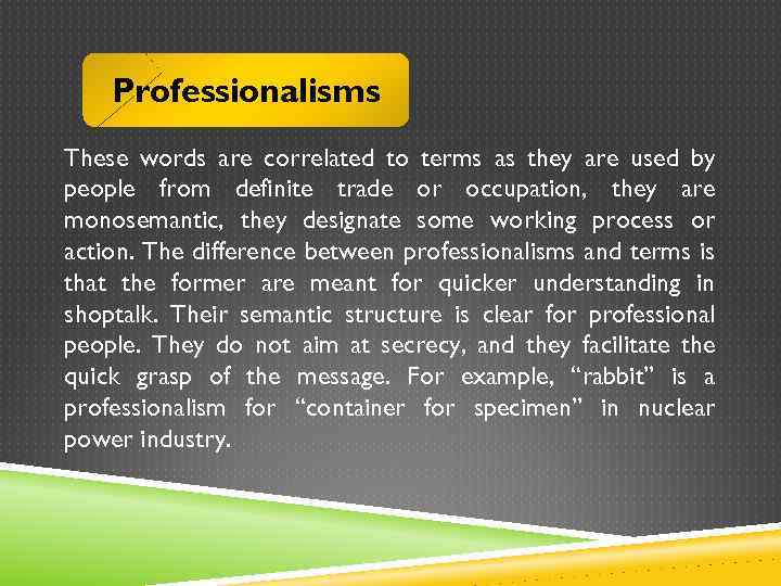 Professionalisms These words are correlated to terms as they are used by people from