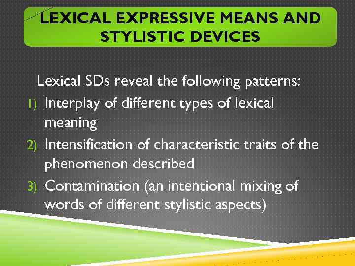 LEXICAL EXPRESSIVE MEANS AND STYLISTIC DEVICES Lexical SDs reveal the following patterns: 1) Interplay