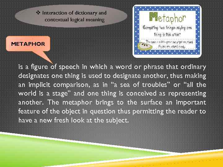 v Interaction of dictionary and contextual logical meaning METAPHOR is a figure of speech