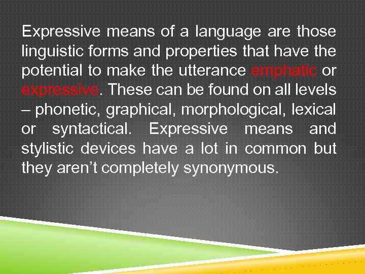 Expressive means of a language are those linguistic forms and properties that have the