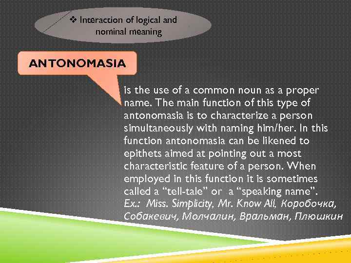 v Interaction of logical and nominal meaning ANTONOMASIA is the use of a common
