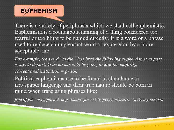 EUPHEMISM There is a variety of periphrasis which we shall call euphemistic. Euphemism is
