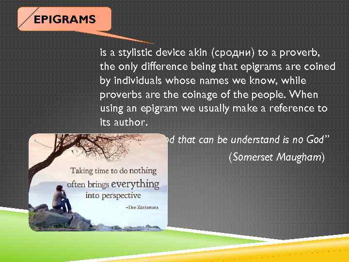 EPIGRAMS is a stylistic device akin (сродни) to a proverb, the only difference being