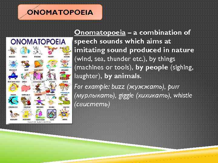 ONOMATOPOEIA Onomatopoeia – a combination of speech sounds which aims at imitating sound produced
