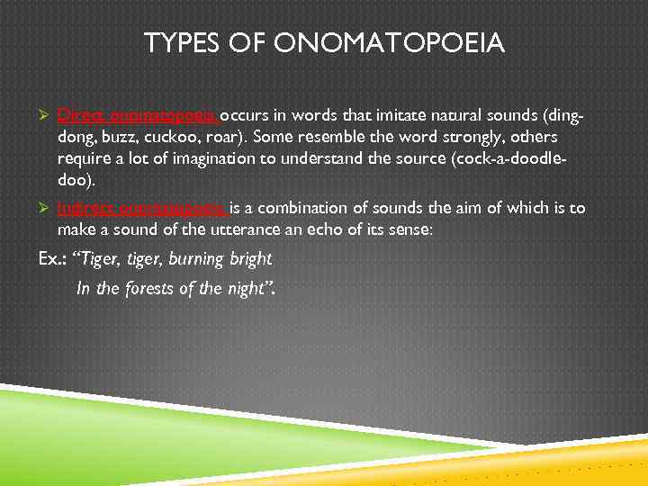TYPES OF ONOMATOPOEIA Ø Direct onomatopoeia occurs in words that imitate natural sounds (ding-