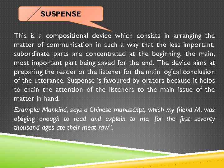 SUSPENSE This is a compositional device which consists in arranging the matter of communication