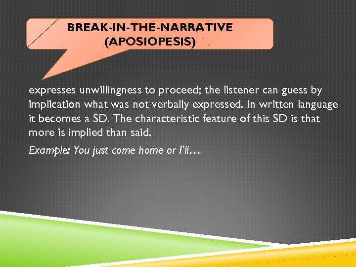 BREAK-IN-THE-NARRATIVE (APOSIOPESIS) expresses unwillingness to proceed; the listener can guess by implication what was