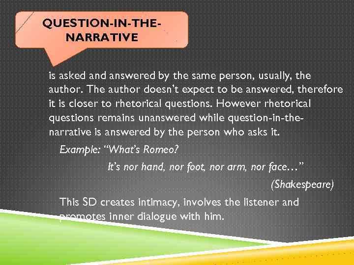 QUESTION-IN-THENARRATIVE is asked answered by the same person, usually, the author. The author doesn’t