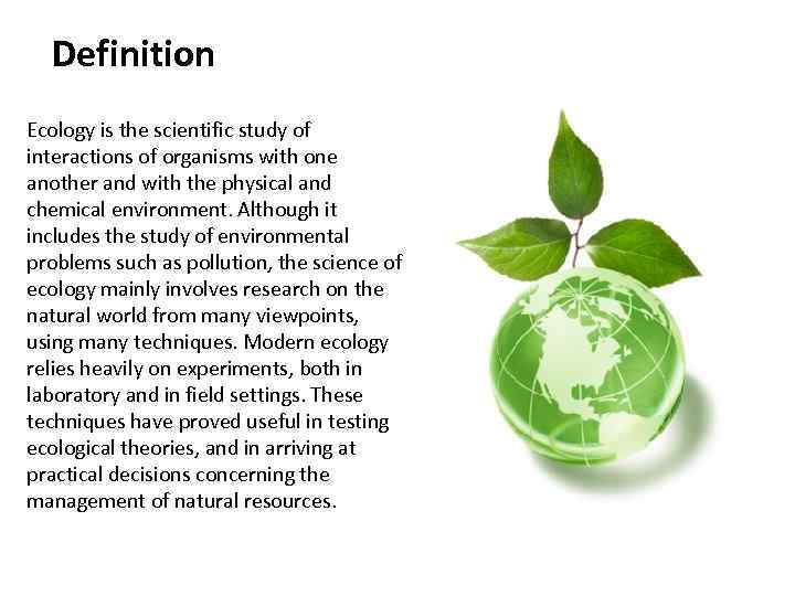 Definition Ecology is the scientific study of interactions of organisms with one another and