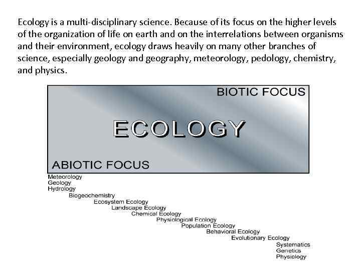 Ecology is a multi-disciplinary science. Because of its focus on the higher levels of