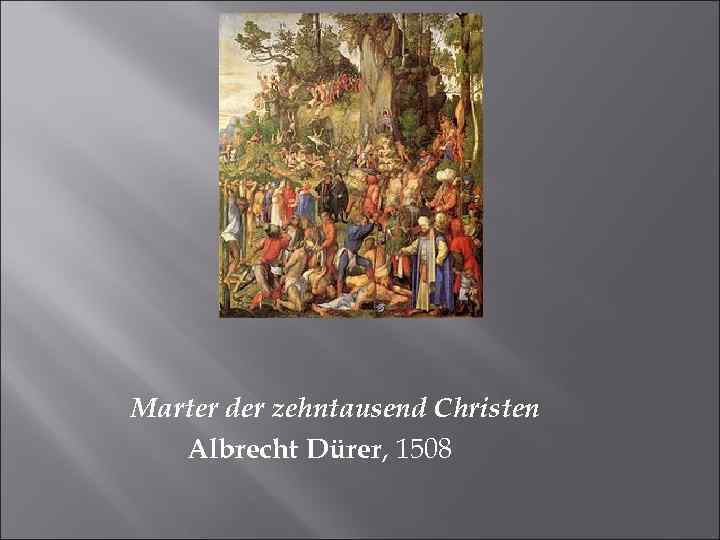 Marter der zehntausend Christen Albrecht Dürer, 1508 