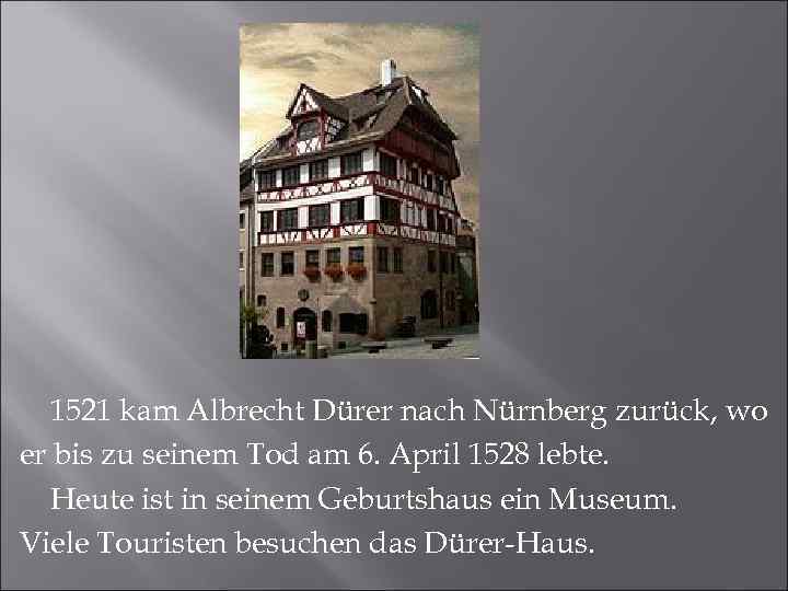 1521 kam Albrecht Dürer nach Nürnberg zurück, wo er bis zu seinem Tod am