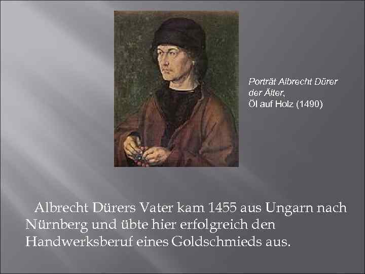 Porträt Albrecht Dürer der Älter, Öl auf Holz (1490) Albrecht Dürers Vater kam 1455