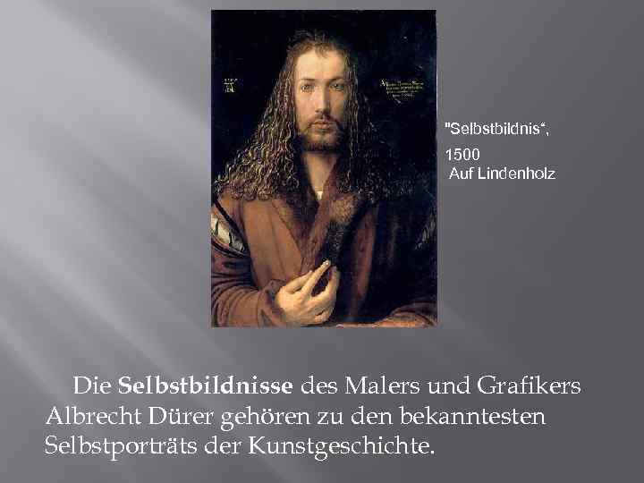 "Selbstbildnis“, 1500 Auf Lindenholz Die Selbstbildnisse des Malers und Grafikers Albrecht Dürer gehören zu