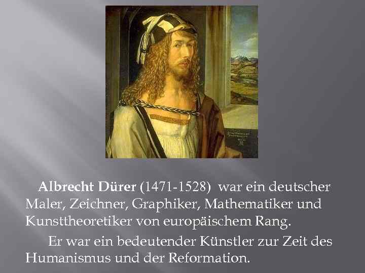 Albrecht Dürer (1471 -1528) war ein deutscher Maler, Zeichner, Graphiker, Mathematiker und Kunsttheoretiker von