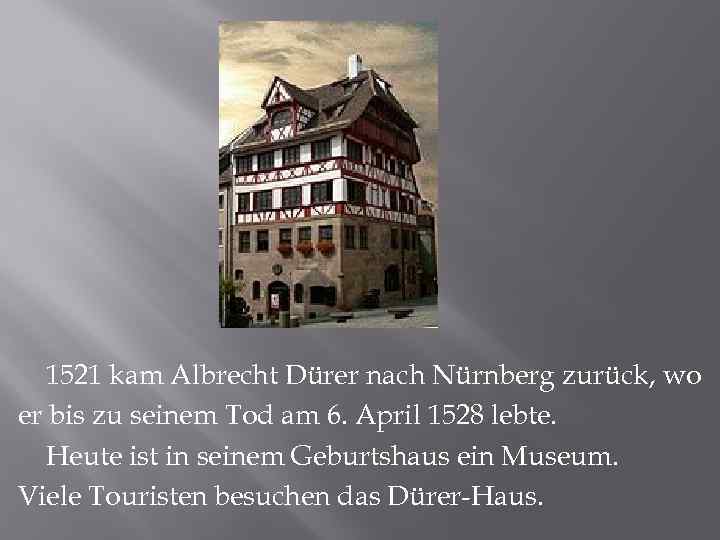 1521 kam Albrecht Dürer nach Nürnberg zurück, wo er bis zu seinem Tod am