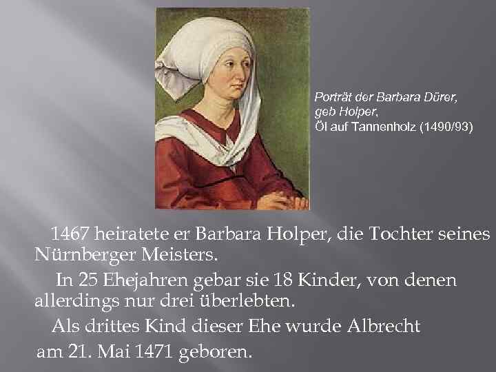 Porträt der Barbara Dürer, geb Holper, Öl auf Tannenholz (1490/93) 1467 heiratete er Barbara