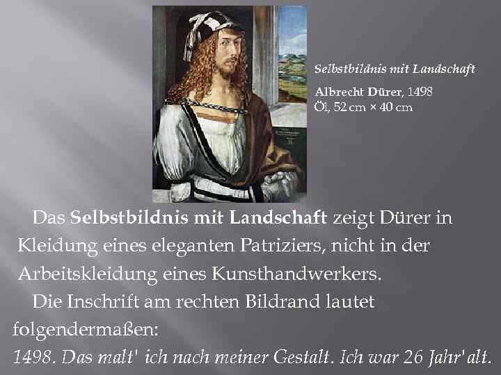 Selbstbildnis mit Landschaft Albrecht Dürer, 1498 Öl, 52 cm × 40 cm Das Selbstbildnis