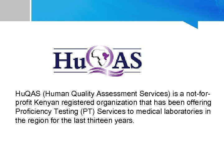 Hu. QAS (Human Quality Assessment Services) is a not-forprofit Kenyan registered organization that has