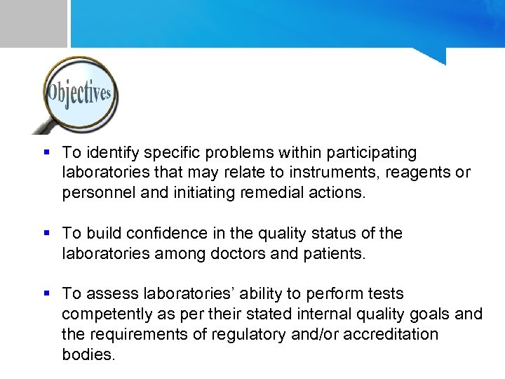 § To identify specific problems within participating laboratories that may relate to instruments, reagents